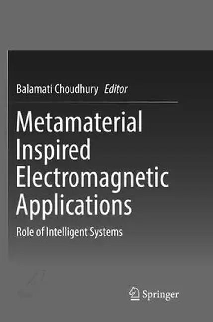 Metamaterial Inspired Electromagnetic Applications: Role of Intelligent Systems by Balamati Choudhury