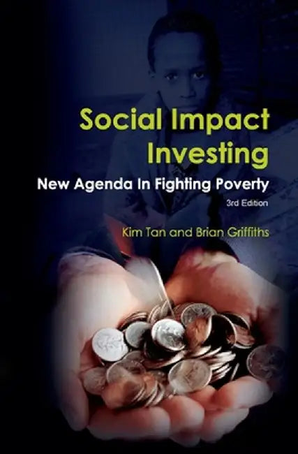 Social Impact Investing: New Agenda in Fighting Poverty: New Agenda in Fighting Poverty by Kim Tan