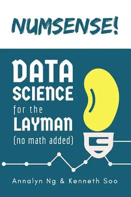 Numsense! Data Science for the Layman: No Math Added by Soo, Kenneth