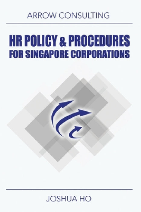 HR Policy & Procedures for Singapore Corporations by Joshua Ho
