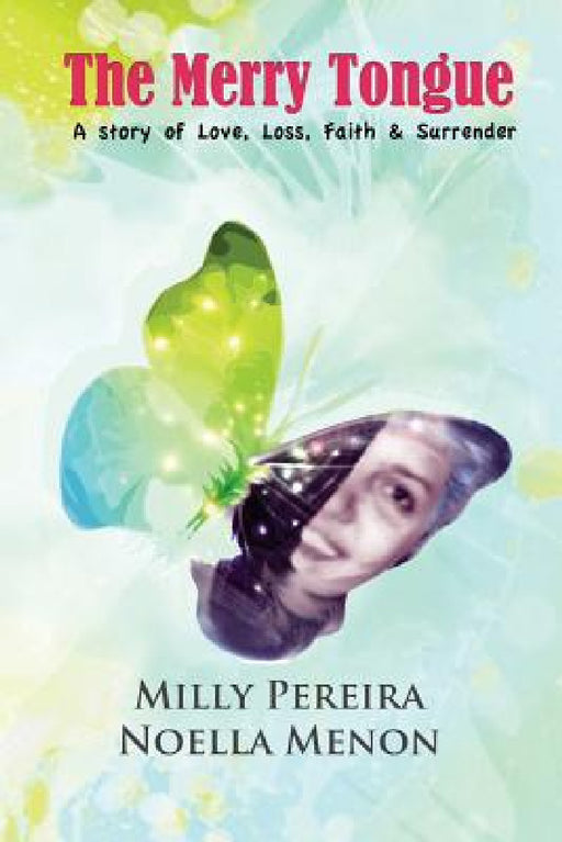 The Merry Tongue: A Story of Love, Loss, Faith & Surrender by Noella Menon, Milly Pereira, Bosco Penha
