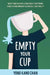 Empty Your Cup: Why We Have Low Self-Esteem and How Mindfulness Can Help by Yong Kang Chan