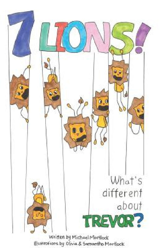 What's different about Trevor: A seven lions story by Michael Mortlock, Olivia Mortlock, Samantha Mortlock