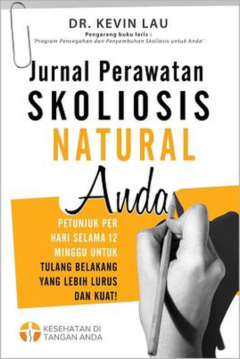 Jurnal Perawatan Skoliosis Natural Anda (2 Edisi): Petunjuk Per Hari Selama 12 Minggu Untuk Tulang Belakang Yang Lebih Lurus Dan Kuat! by Kevin Lau