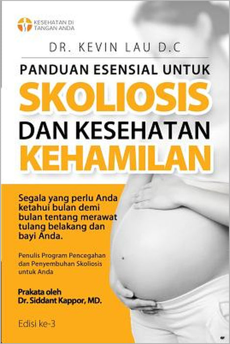 Panduan Esensial Untuk Skoliosis Dan Kesehatan Kehamilan (3 Edisi): Segala Sesuatu Yang Perlu Diketahui, Bulan Demi Bulan, Tentang Perawatan Tulang Be by Kevin Lau