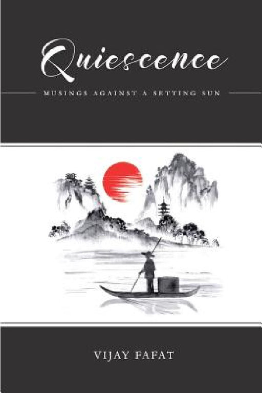Quiescence: Musings Against A Setting Sun by Vijay Fafat
