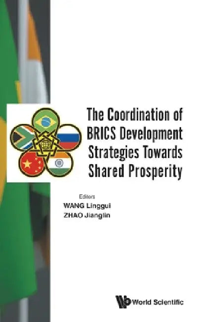 The Coordination of Brics Development Strategies Towards Shared Prosperity by Linggui Wang