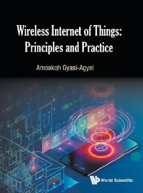 Wireless Internet of Things: Principles and Practice by Amoakoh Gyasi-Agyei