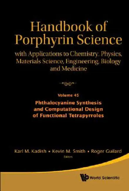 Handbook of Porphyrin Science: With Applications to Chemistry, Physics, Materials Science, Engineering, Biology and Medicine - Volume 45: Phthalocyani by Karl M. Kadish