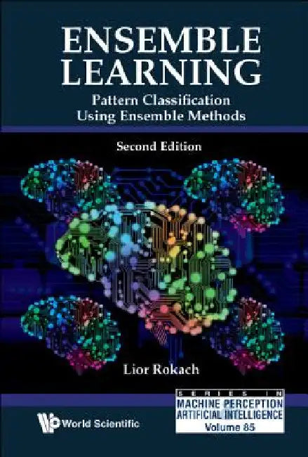 Ensemble Learning: Pattern Classification Using Ensemble Methods (Second Edition) by Lior Rokach