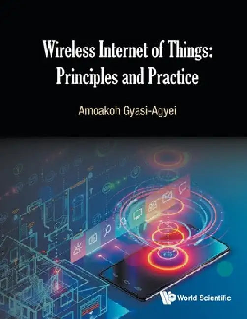Wireless Internet of Things: Principles and Practice by Amoakoh Gyasi-Agyei