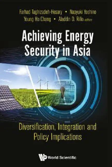 Achieving Energy Security in Asia: Diversification, Integration and Policy Implications by Farhad Taghizadeh-Hesary