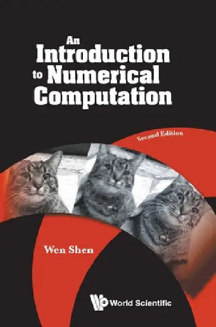 Introduction to Numerical Computation, an (Second Edition) by Wen Shen