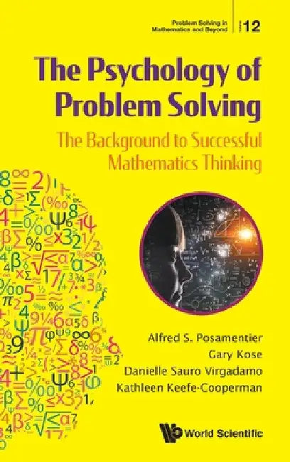 Psychology of Problem Solving, The: The Background to Successful Mathematics Thinking by Alfred S. Posamentier