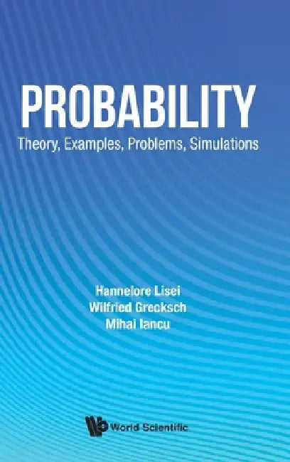 Probability: Theory, Examples, Problems, Simulations by Hannelore Lisei