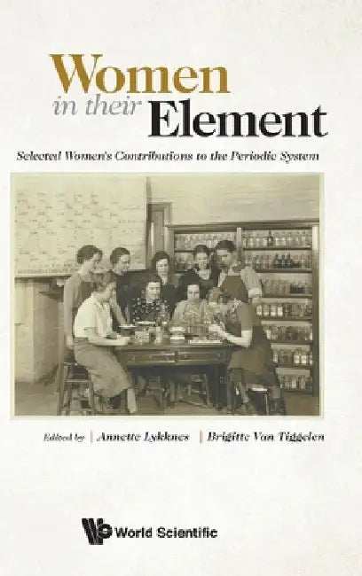Women in Their Element: Selected Women's Contributions to the Periodic System by Annette Lykknes