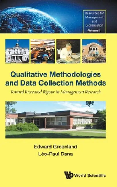 Qualitative Methodologies and Data Collection Methods: Toward Increased Rigour in Management Research by Edward Groenland