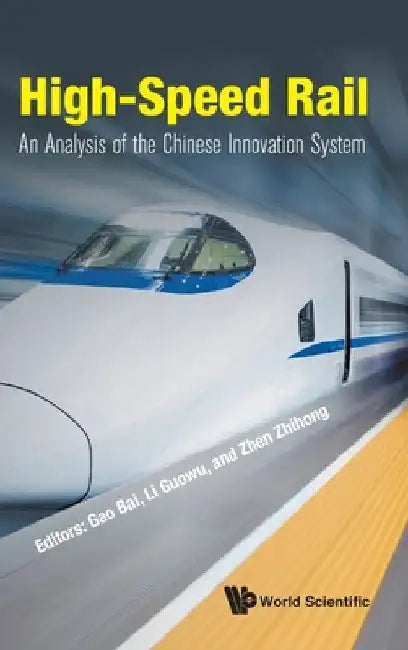 High-Speed Rail: An Analysis of the Chinese Innovation System by Bai Gao