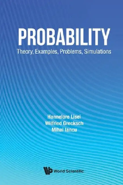 Probability: Theory, Examples, Problems, Simulations by Hannelore Lisei