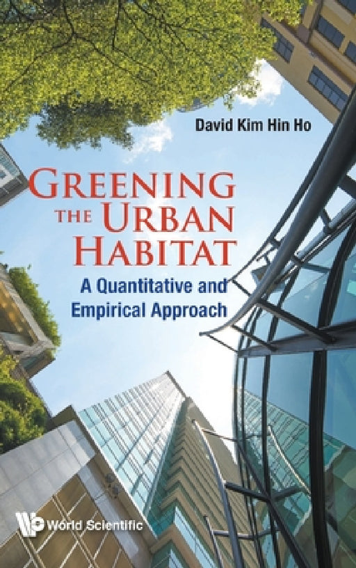 Greening the Urban Habitat: A Quantitative and Empirical Approach by David Kim Hin Ho