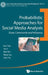 Probabilistic Approaches for Social Media Analysis: Data, Community and Influence by Kun Yue