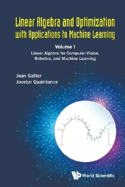 Linear Algebra and Optimization with Applications to Machine Learning - Volume I: Linear Algebra for Computer Vision, Robotics, and Machine Learning by Jean H. Gallier