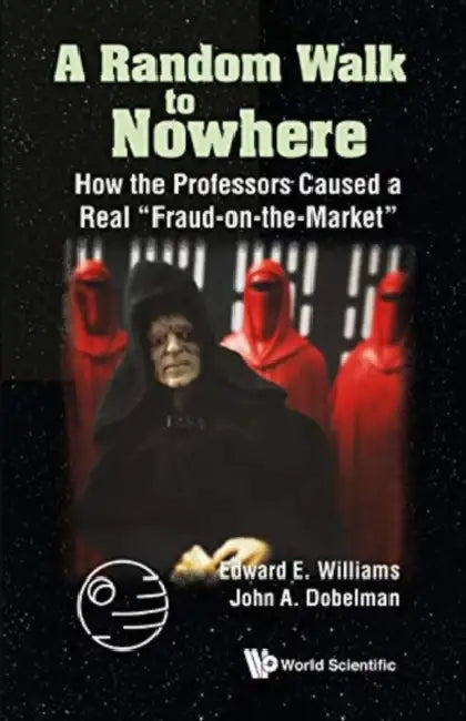 Random Walk to Nowhere, A: How the Professors Caused a Real Fraud-On-The-Market by Edward E. Williams, John A. Dobelman