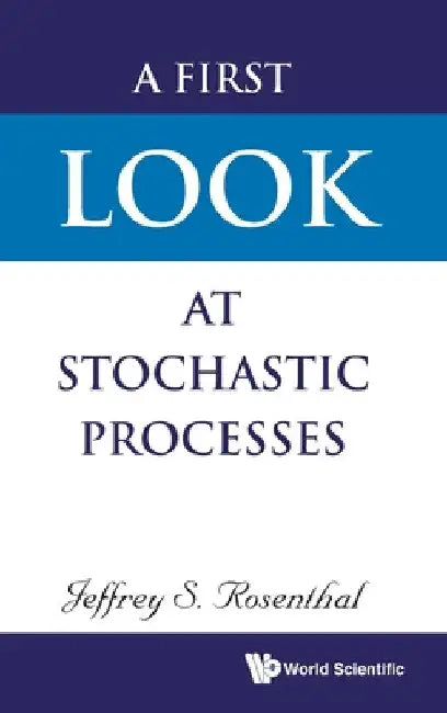 A First Look at Stochastic Processes by Jeffrey S. Rosenthal
