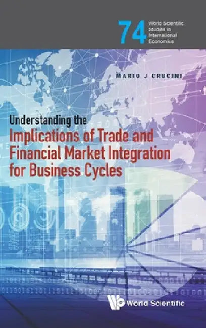 Understanding the Implications of Trade and Financial Market Integration for Business Cycles by Mario J. Crucini