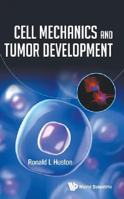Cell Mechanics and Tumor Development by Ronald L. Huston