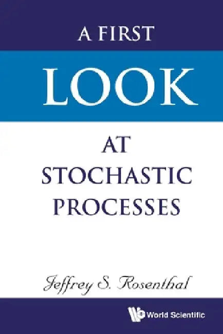 A First Look at Stochastic Processes by Jeffrey S. Rosenthal