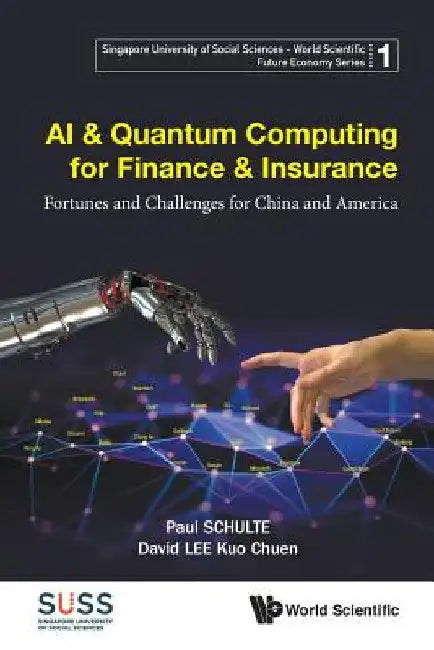 AI & Quantum Computing for Finance & Insurance: Fortunes and Challenges for China and America by Paul Schulte