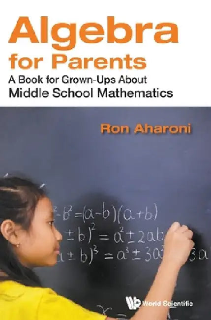 Algebra for Parents: A Book for Grown-Ups about Middle School Mathematics by Ron Aharoni