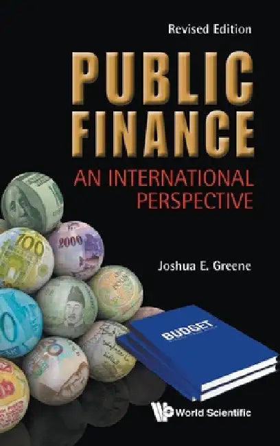 Public Finance: An International Perspective (Revised Edition) by Joshua E. Greene