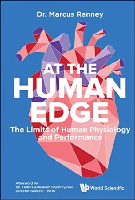 At the Human Edge: The Limits of Human Physiology and Performance by Marcus Ranney