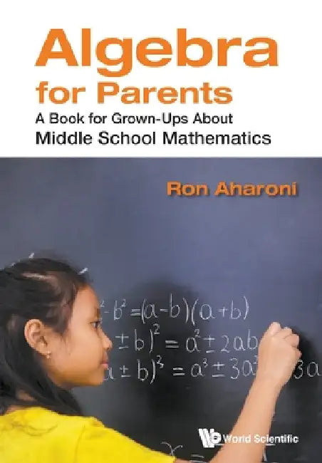 Algebra for Parents: A Book for Grown-Ups about Middle School Mathematics by Aharoni, Ron