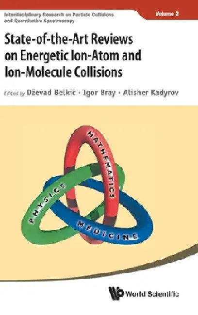 State-Of-The-Art Reviews on Energetic Ion-Atom and Ion-Molecule Collisions by Dzevad Belkic