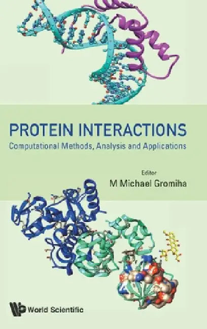 Protein Interactions: Computational Methods, Analysis and Applications by M. Michael Gromiha