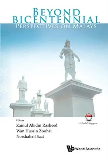 Beyond Bicentennial: Perspectives on Malays by Zainul Abidin Rasheed, Wan Hussin Zoohri, Norshahril Saat