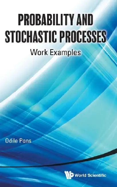 Probability and Stochastic Processes: Work Examples by Odile Pons