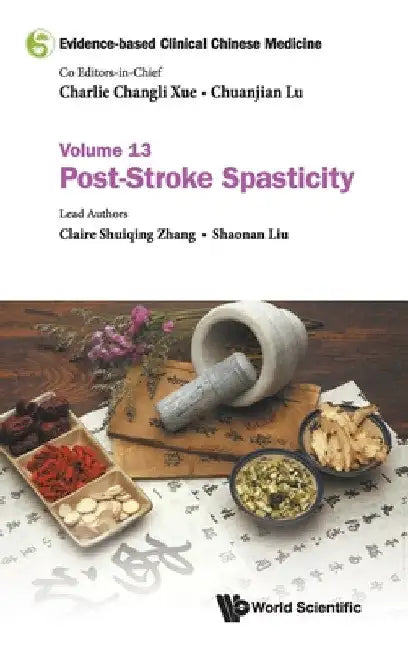 Evidence-Based Clinical Chinese Medicine - Volume 13: Post-Stroke Spasticity by Charlie Changli Xue