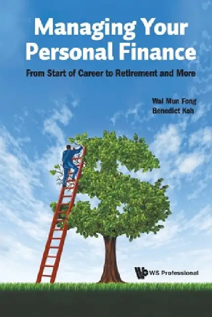 Managing Your Personal Finance: From Start of Career to Retirement and More by Fong, Wai Mun