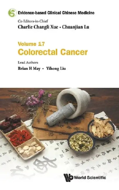 Evidence-Based Clinical Chinese Medicine - Volume 17: Colorectal Cancer by Charlie Changli Xue