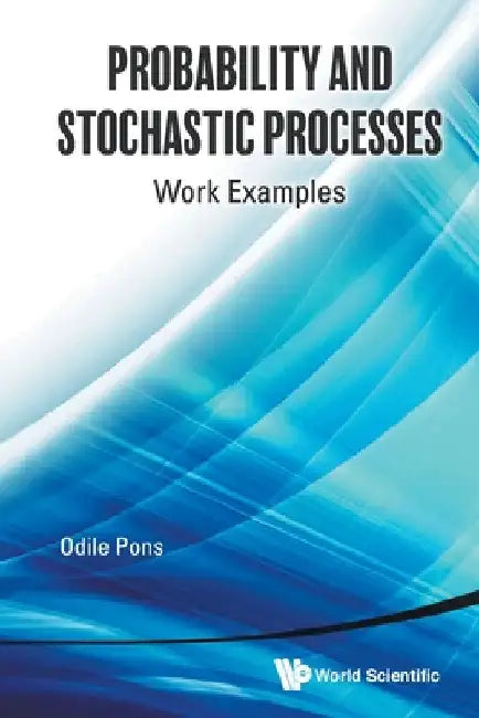 Probability and Stochastic Processes: Work Examples by Odile Pons