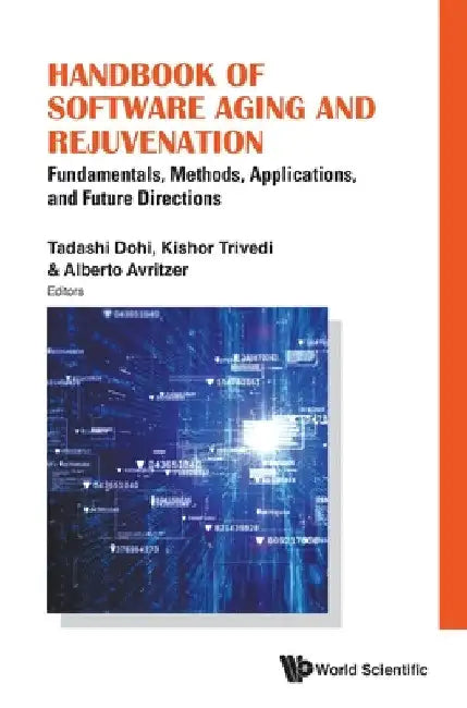 Handbook of Software Aging and Rejuvenation: Fundamentals, Methods, Applications, and Future Directions by Tadashi Dohi