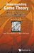 Understanding Game Theory: Introduction to the Analysis of Many Agent Systems with Competition and Cooperation (Second Edition) by Vasily N. Kolokoltsov