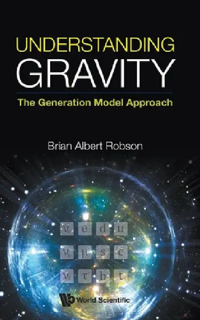 Understanding Gravity: The Generation Model Approach by Brian A. Robson