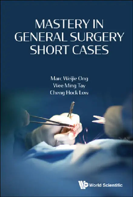 Mastery in General Surgery Short Cases by Marc Weijie Ong, Wee Ming Tay, Cheng Hock Low