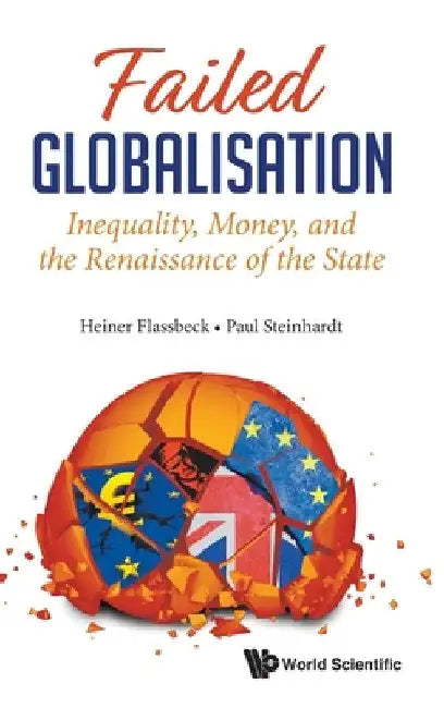 Failed Globalisation: Inequality, Money, and the Renaissance of the State by Heiner Flassbeck