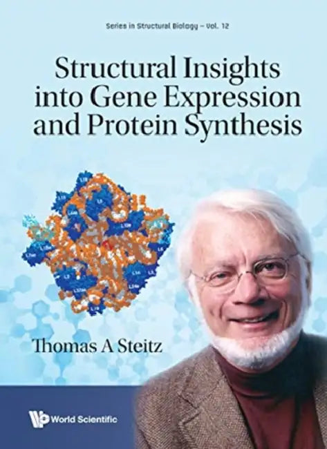 Structural Insights Into Gene Expression and Protein Synthesis by Thomas A. Steitz, Peggy Eatherton, Peter Moore